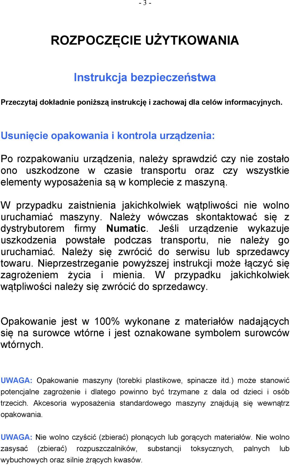 maszyną. W przypadku zaistnienia jakichkolwiek wątpliwości nie wolno uruchamiać maszyny. Należy wówczas skontaktować się z dystrybutorem firmy Numatic.