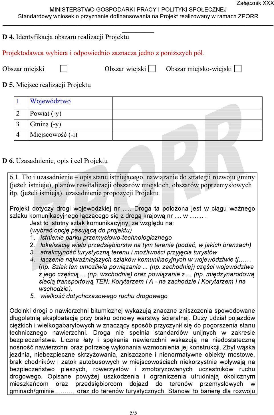 (jeżeli istnieją), uzasadnienie propozcji Projektu. Projekt dotcz drogi wojewódzkiej nr... Droga ta położona jest w ciągu ważnego szlaku komunikacjnego łączącego się z drogą krajową nr... w.... Jest to istotn szlak komunikacjn, ze względu na: (wbrać opcję pasującą do projektu) 1.