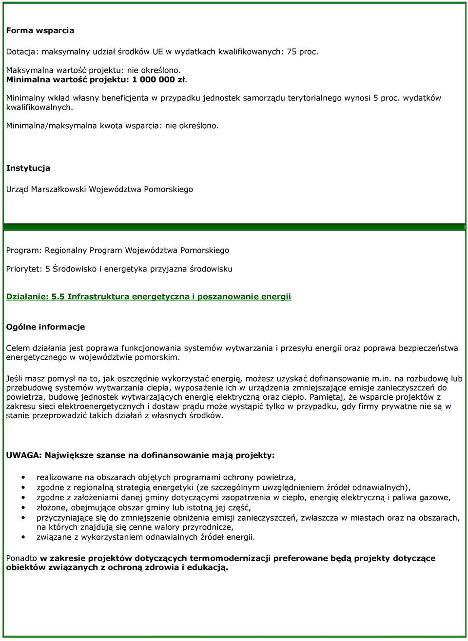 Instytucja Urząd Marszałkowski Województwa Pomorskiego Program: Regionalny Program Województwa Pomorskiego Priorytet: 5 Środowisko i energetyka przyjazna środowisku Działanie: 5.