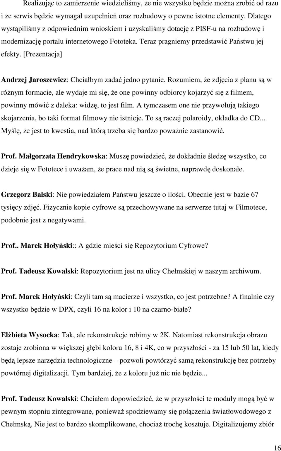 [Prezentacja] Andrzej Jaroszewicz: Chciałbym zadać jedno pytanie.