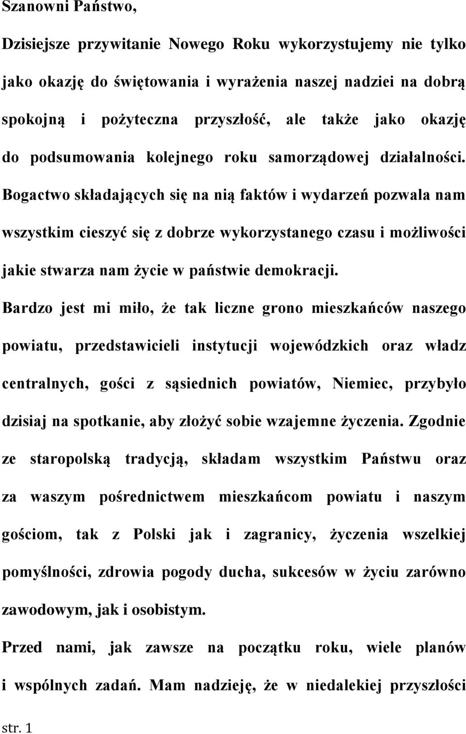 Bogactwo składających się na nią faktów i wydarzeń pozwala nam wszystkim cieszyć się z dobrze wykorzystanego czasu i możliwości jakie stwarza nam życie w państwie demokracji.