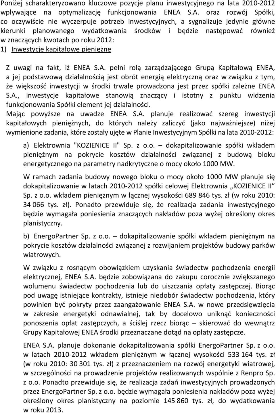 po roku 2012: 1) Inwestycje kapitałowe pieniężne Z uwagi na fakt, iż ENEA 