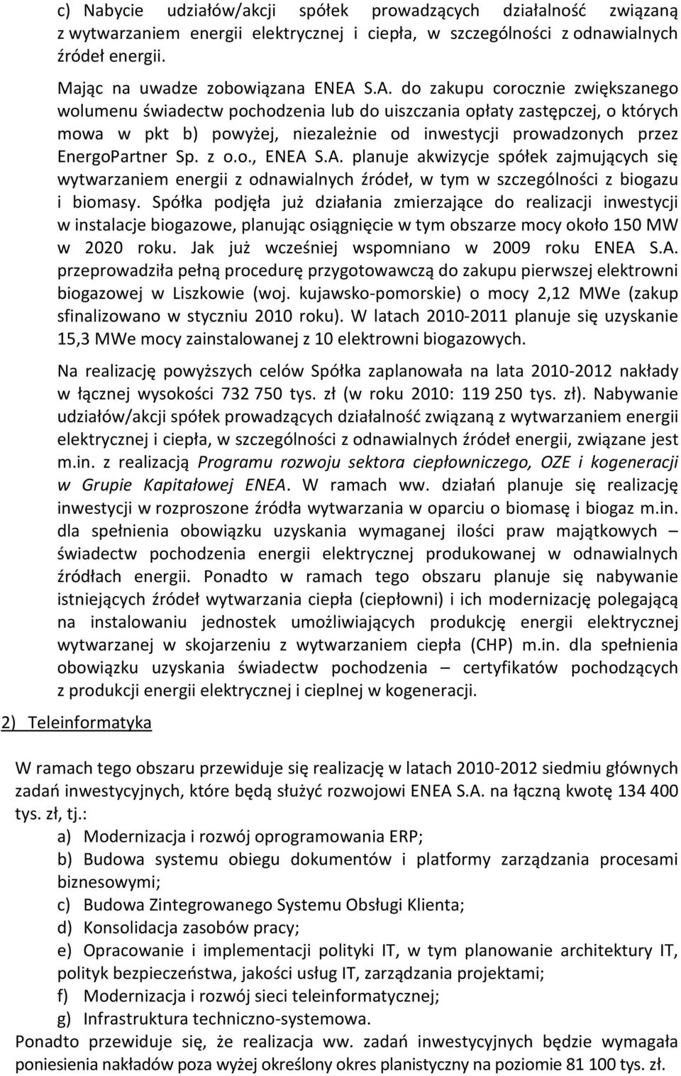 Sp. z o.o., ENEA S.A. planuje akwizycje spółek zajmujących się wytwarzaniem energii z odnawialnych źródeł, w tym w szczególności z biogazu i biomasy.