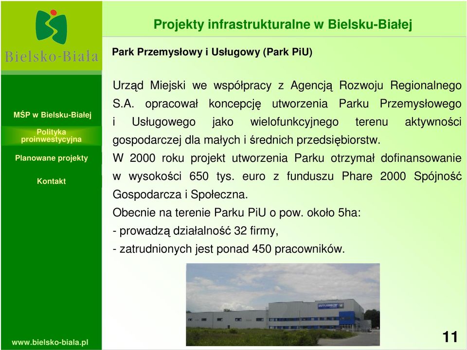 średnich przedsiębiorstw. W 2000 roku projekt utworzenia Parku otrzymał dofinansowanie w wysokości 650 tys.