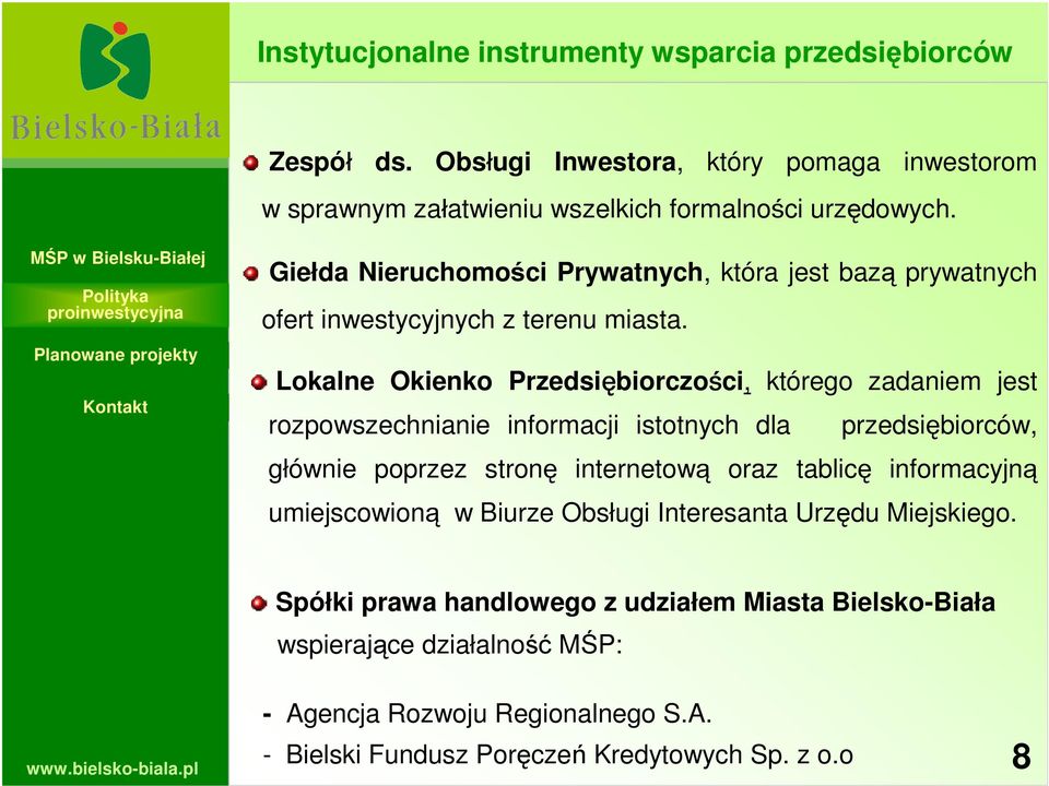 Lokalne Okienko Przedsiębiorczości, którego zadaniem jest rozpowszechnianie informacji istotnych dla przedsiębiorców, głównie poprzez stronę internetową oraz tablicę