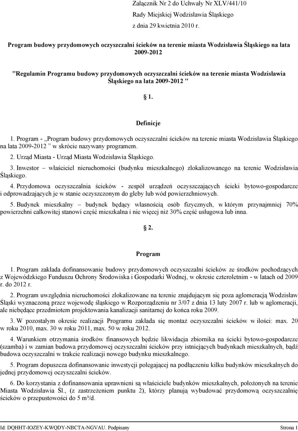 Program - Program budowy przydomowych oczyszczalni ścieków na terenie miasta Wodzisławia Śląskiego na lata 2009-2012 w skrócie nazywany programem. 2. Urząd Miasta - Urząd Miasta Wodzisławia Śląskiego.