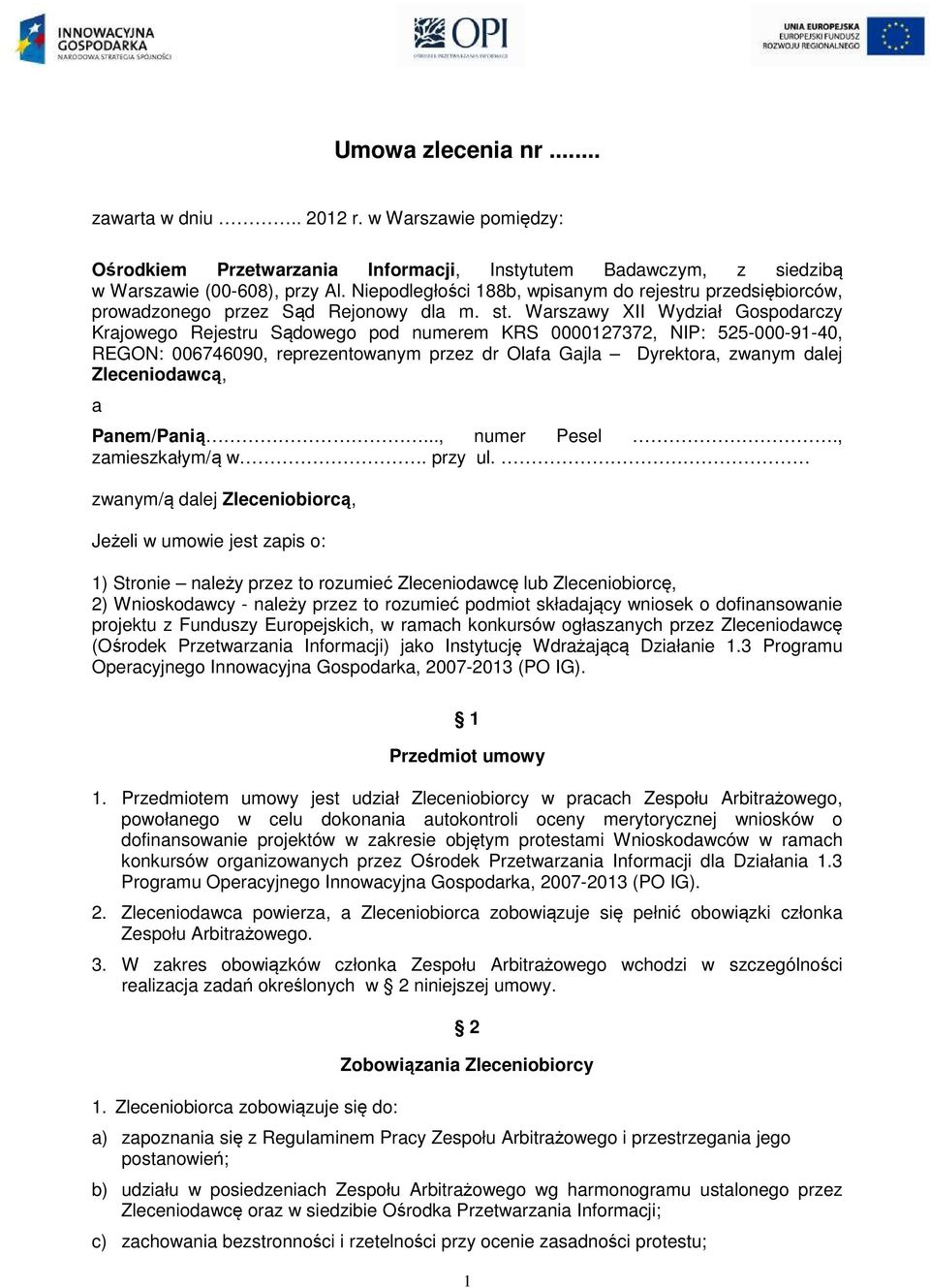 Warszawy XII Wydział Gospodarczy Krajowego Rejestru Sądowego pod numerem KRS 0000127372, NIP: 525-000-91-40, REGON: 006746090, reprezentowanym przez dr Olafa Gajla Dyrektora, zwanym dalej