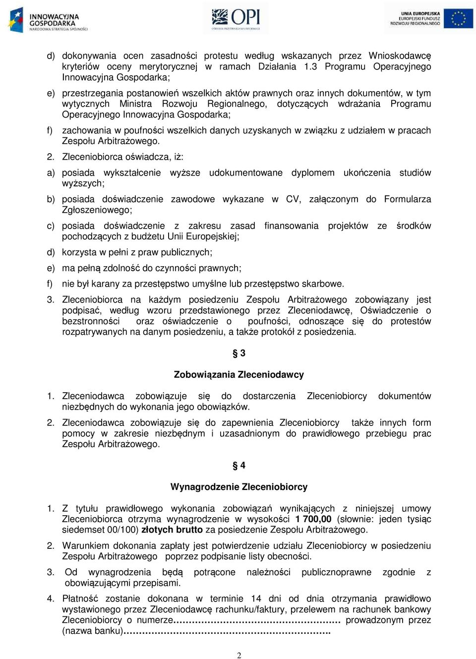 Programu Operacyjnego Innowacyjna Gospodarka; f) zachowania w poufności wszelkich danych uzyskanych w związku z udziałem w pracach 2.