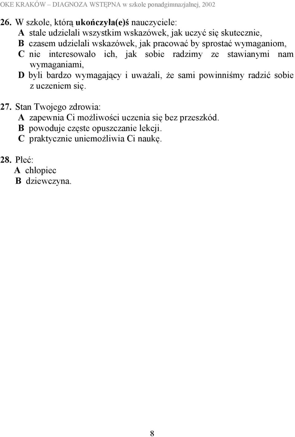 bardzo wymagający i uważali, że sami powinniśmy radzić sobie z uczeniem się. 27.