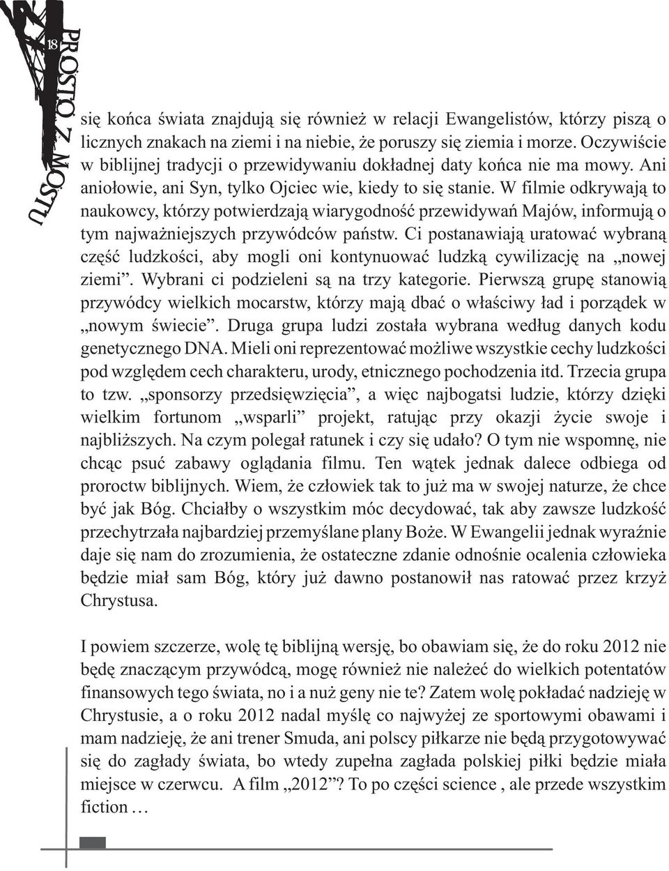 W filmie odkrywajà to naukowcy, którzy potwierdzajà wiarygodnoúã przewidywañ Majów, informujà o tym najwaýniejszych przywódców pañstw.