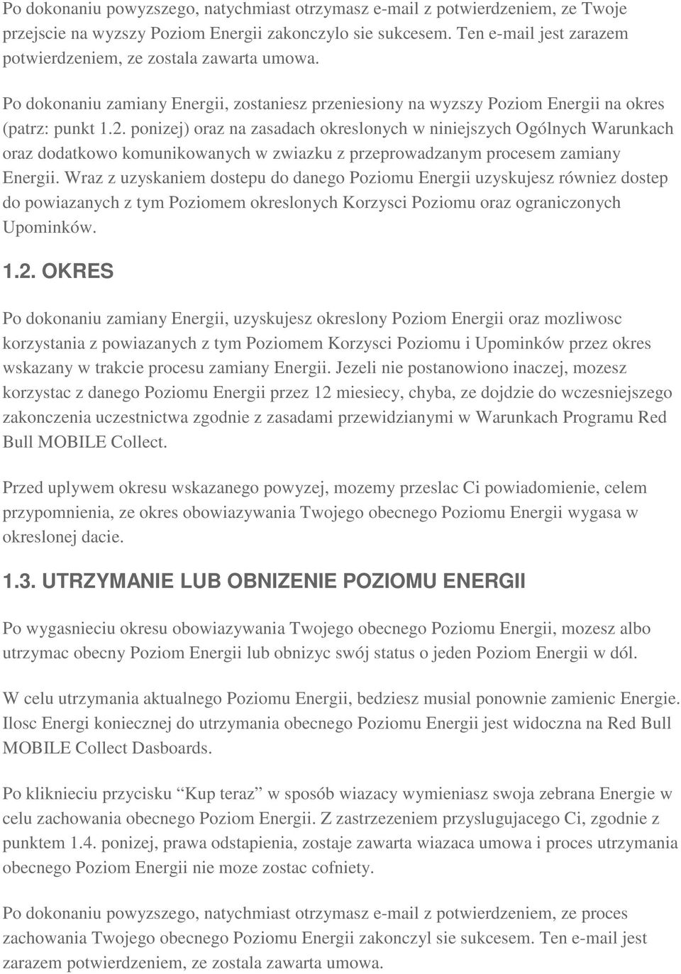 ponizej) oraz na zasadach okreslonych w niniejszych Ogólnych Warunkach oraz dodatkowo komunikowanych w zwiazku z przeprowadzanym procesem zamiany Energii.