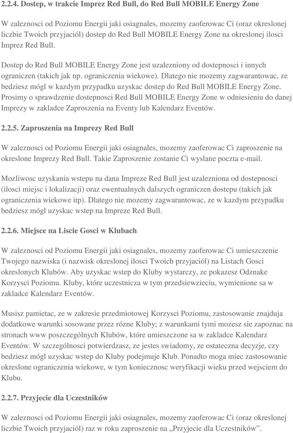 MOBILE Energy Zone na okreslonej ilosci Imprez Red Bull. Dostep do Red Bull MOBILE Energy Zone jest uzalezniony od dostepnosci i innych ograniczen (takich jak np. ograniczenia wiekowe).