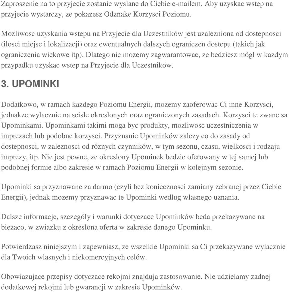 itp). Dlatego nie mozemy zagwarantowac, ze bedziesz mógl w kazdym przypadku uzyskac wstep na Przyjecie dla Uczestników. 3.