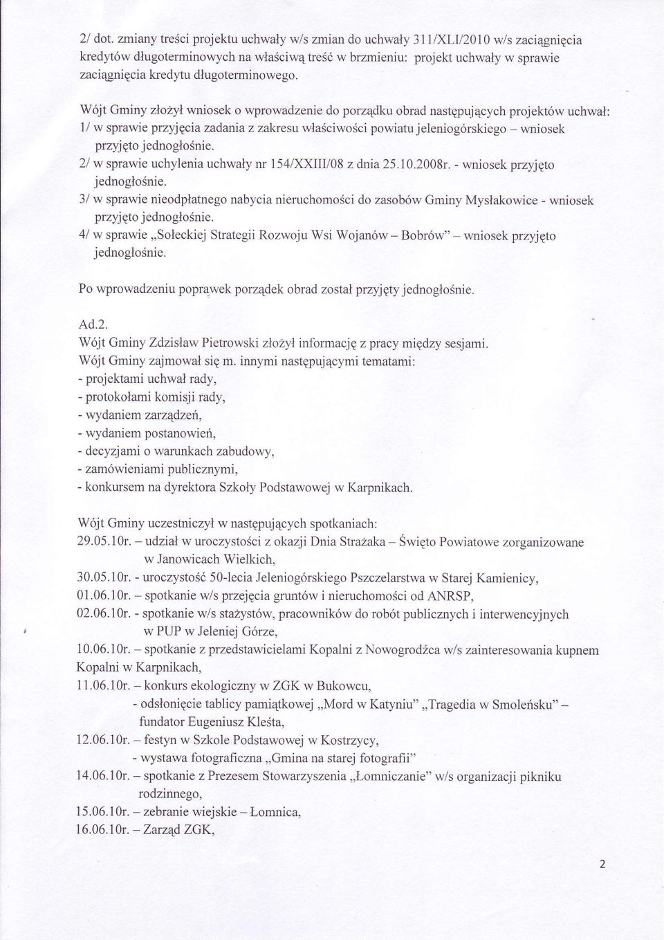 Wójt Gminy zlo2yl wniosek o wprowadzenie do porz4dku obrad nastgpuj4cych projektów uchwal: 1/ w sprawie przylgcia zadania z zakresu wlaéciwosci powiatu jeleniogórskiego - wniosek przyj Eto j