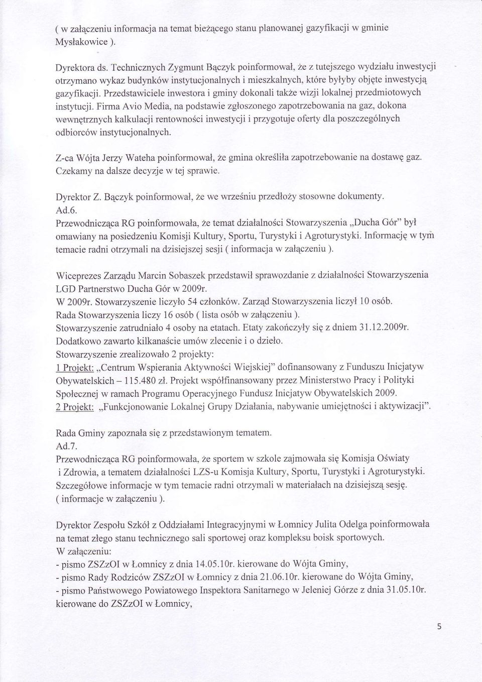 Przedstawiciele inwestora i gminy dokonali takze wizji lokalnej przedmiotowych instl'tucji.