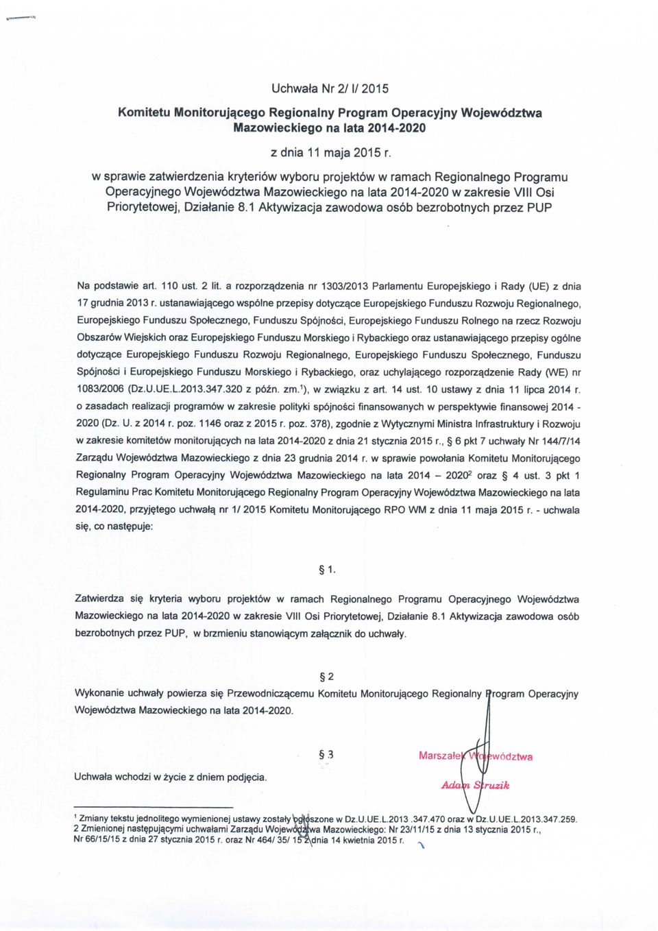 1 Aktywizacja zawodowa osob bezrobotnych przez PUP Na podstawie art. 110 ust. 2 lit. a rozporz^dzenia nr 1303/2013 Parlamentu Europejskiego i Rady (UE) z dnia 17 grudnia 2013 r.