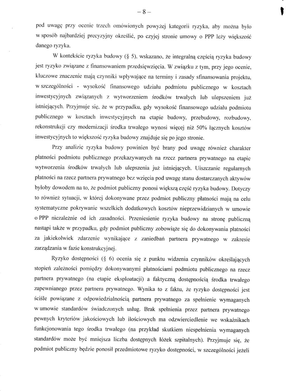 czynniki wplywajc^ce na terminy i zasady sfinansowania projektu, w szczegolnosci - wysokosc finansowego udzialu podmiotu publicznego w kosztach inwestycyjnych zwi^zanych z wytworzeniem srodkow
