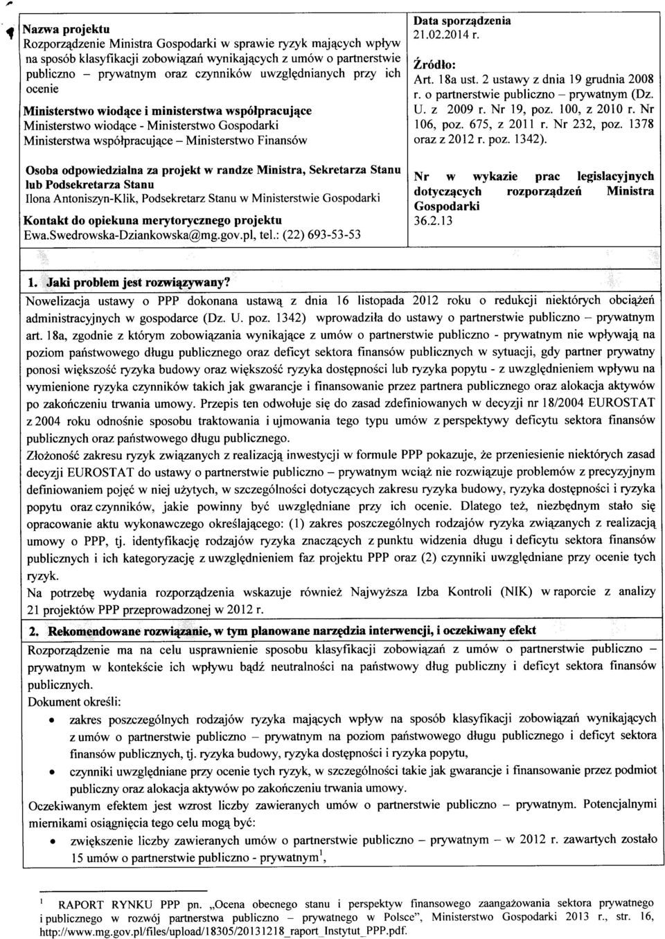 odpowiedzialna za projekt w randze Ministra, Sekretarza Stanu lub Podsekretarza Stanu Ilona Antoniszyn-Klik, Podsekretarz Stanu w Ministerstwie Gospodarki Kontakt do opiekuna merytorycznego projektu