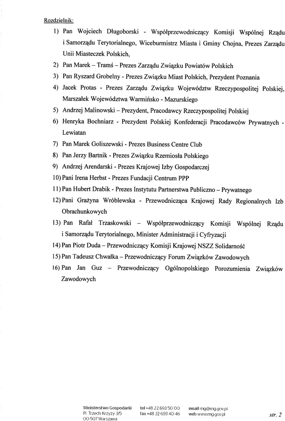 Rzeczypospolitej Polskiej, Marszalek Wojewodztwa Warmihsko - Mazurskiego 5) Andrzej Malinowski - Prezydent, Pracodawcy Rzeczypospolitej Polskiej 6) Henryka Bochniarz - Prezydent Polskiej Konfederacji