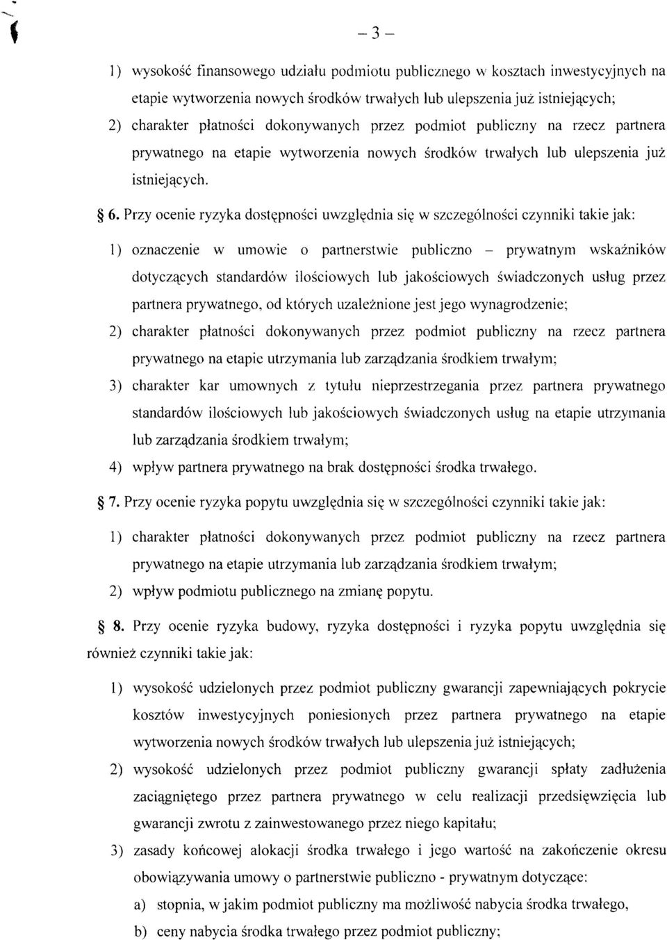 Przy ocenie ryzyka dost^pnosci uwzgl^dnia si(j w szczegolnosci czynniki takie jak: 1) oznaczenie w umowie o partnerslwie publiczno - prywatnym wskaznikow dotycz^cych standardow ilosciowych lub