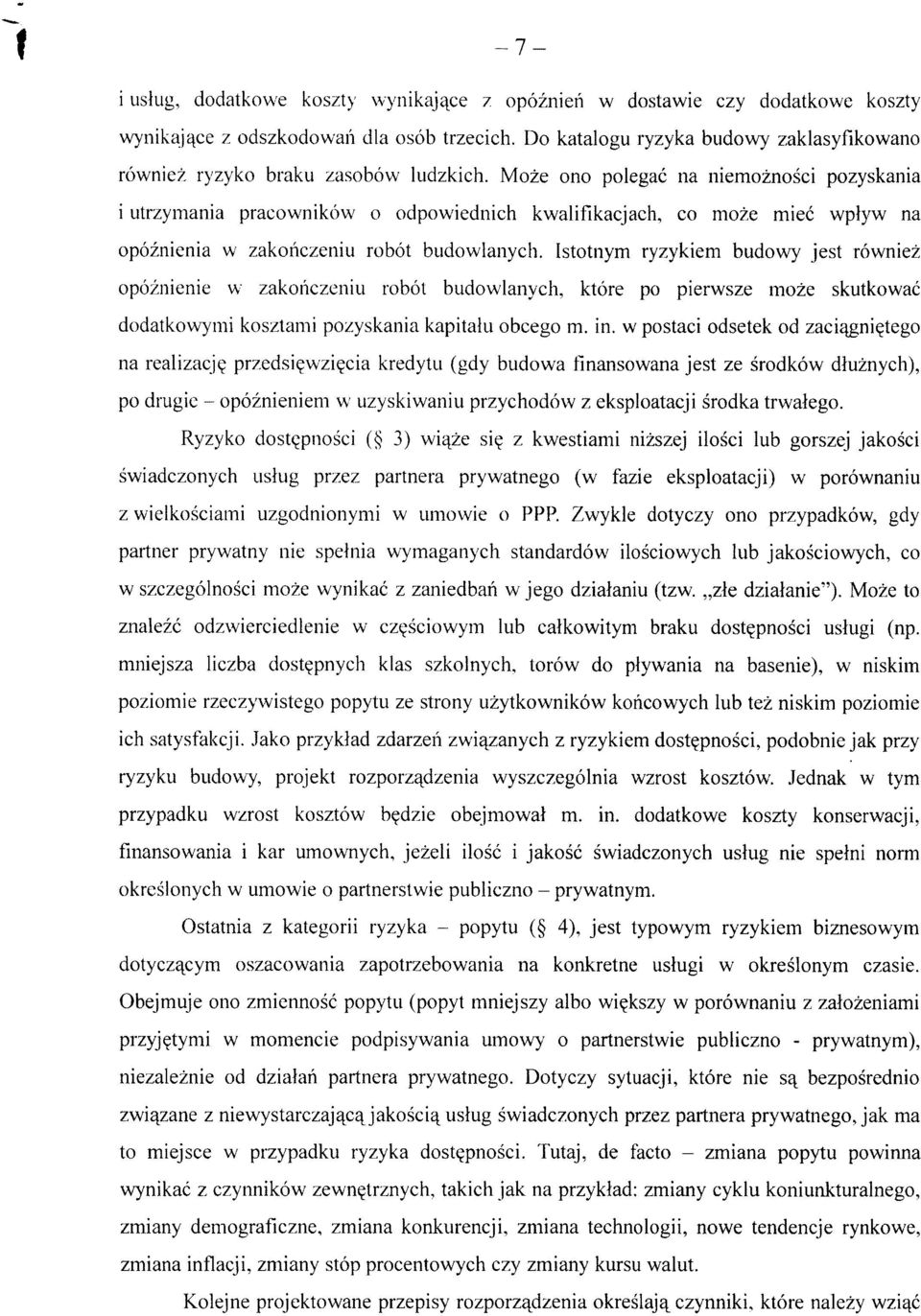 Moze ono polegac na niemoznosci pozyskania i utrzymania pracownikow o odpowiednich kwalifikacjach, co moze miec wplyw na opoznienia w zakonczeniu robot budowlanych.