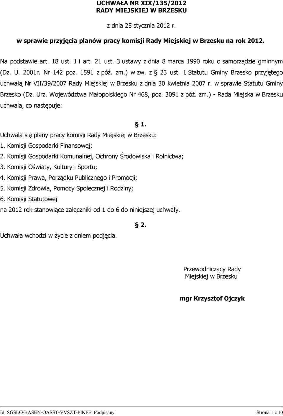 1 Statutu Gminy Brzesko przyjętego uchwałą Nr VII/39/2007 Rady z dnia 30 kwietnia 2007 r. w sprawie Statutu Gminy Brzesko (Dz. Urz. Województwa Małopolskiego Nr 468, poz. 3091 z póź. zm.