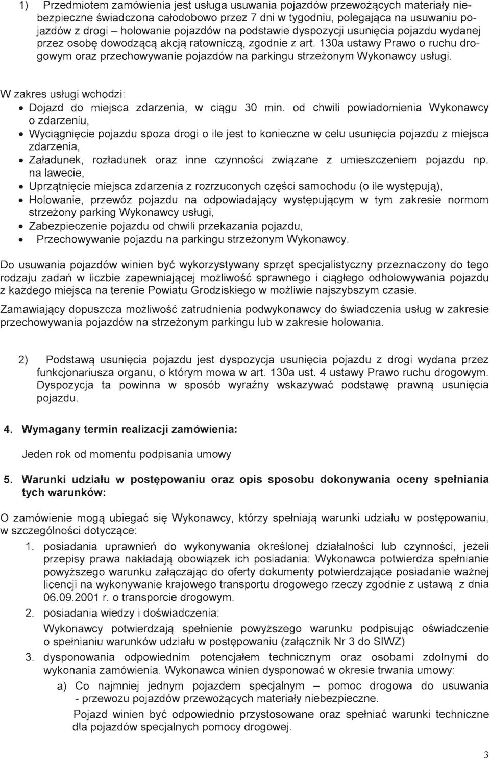 130a ustawy Prawo 0 ruchu drogowym oraz przechowywanie pojazd6w na parkingu strzezonym Wykonawcy us+ugi. W zakres us+ugi wchodzi: II Dojazd do miejsca zdarzenia, w ciqgu 30 min.