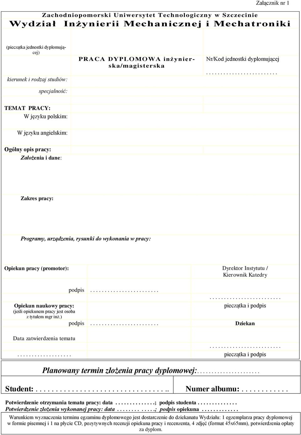 ........................ TEMAT PRACY: W języku polskim: W języku angielskim: Ogólny opis pracy: Założenia i dane: Zakres pracy: Programy, urządzenia, rysunki do wykonania w pracy: Opiekun pracy