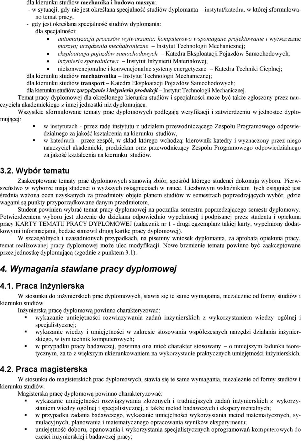 Mechanicznej; eksploatacja pojazdów samochodowych Katedra Eksploatacji Pojazdów Samochodowych; inżynieria spawalnictwa Instytut Inżynierii Materiałowej; niekonwencjonalne i konwencjonalne systemy