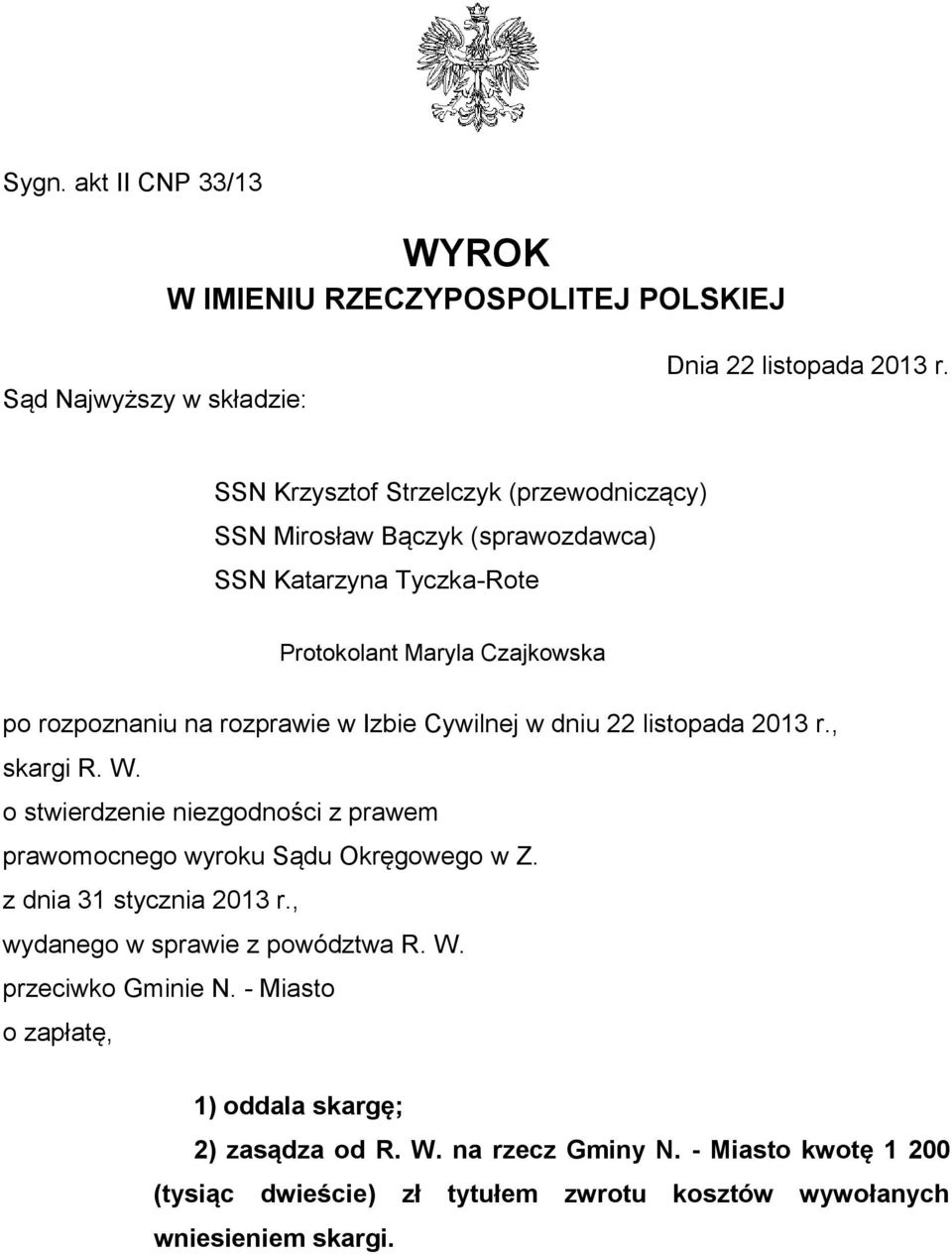 Izbie Cywilnej w dniu 22 listopada 2013 r., skargi R. W. o stwierdzenie niezgodności z prawem prawomocnego wyroku Sądu Okręgowego w Z. z dnia 31 stycznia 2013 r.