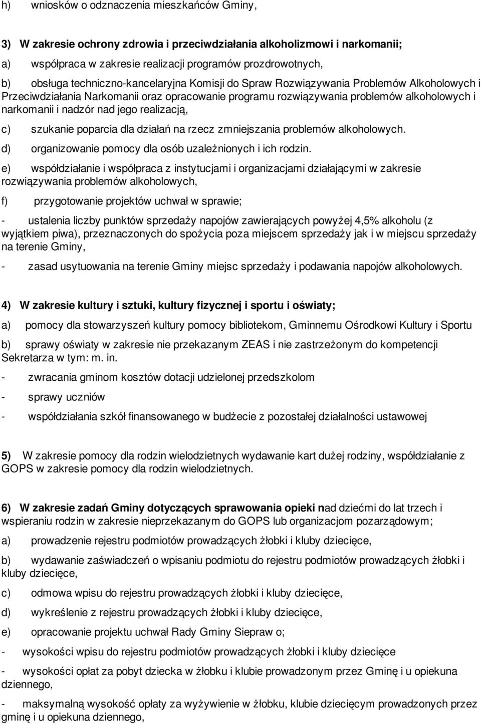 jego realizacją, c) szukanie poparcia dla działań na rzecz zmniejszania problemów alkoholowych. d) organizowanie pomocy dla osób uzależnionych i ich rodzin.