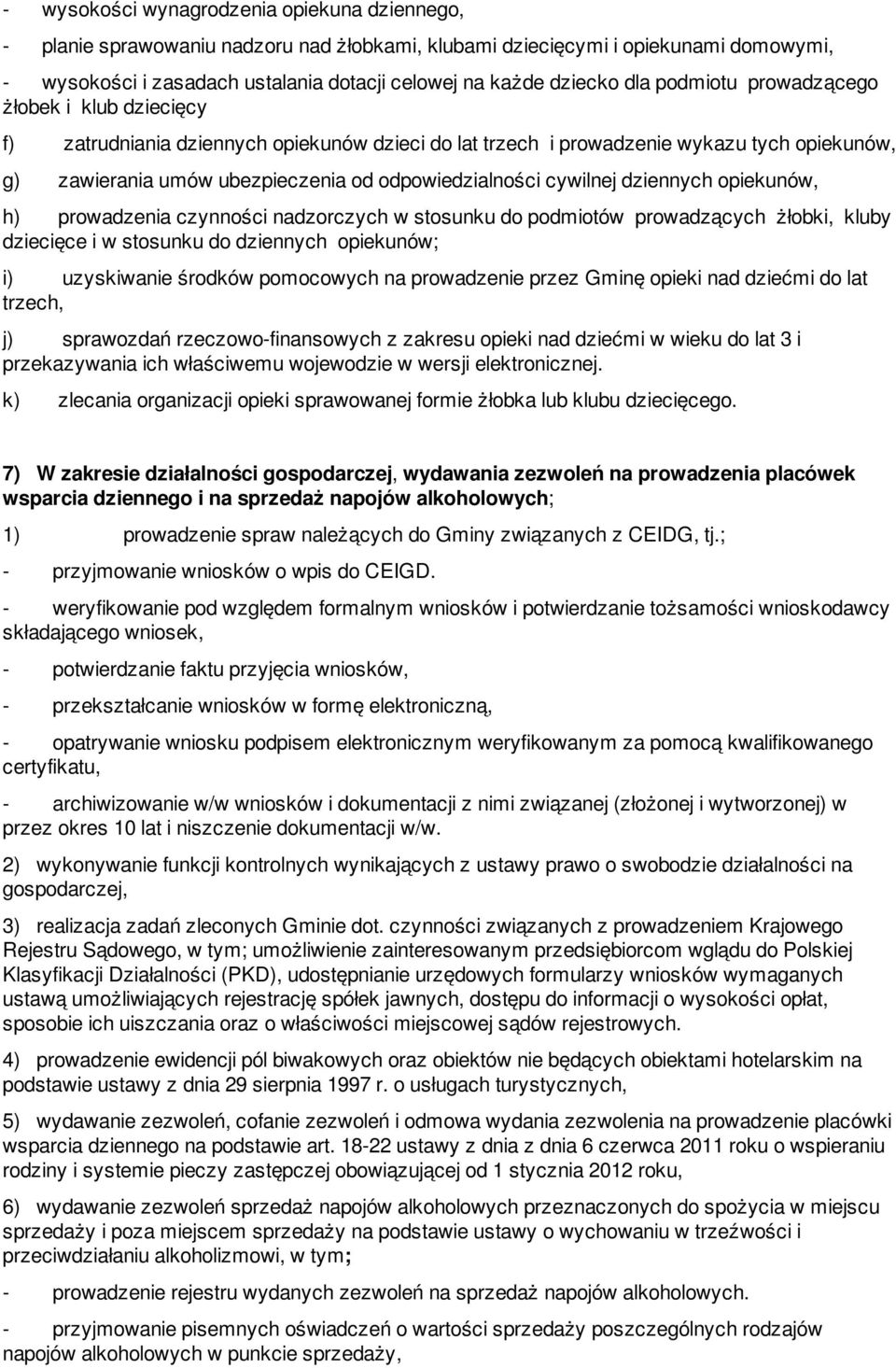 cywilnej dziennych opiekunów, h) prowadzenia czynności nadzorczych w stosunku do podmiotów prowadzących żłobki, kluby dziecięce i w stosunku do dziennych opiekunów; i) uzyskiwanie środków pomocowych