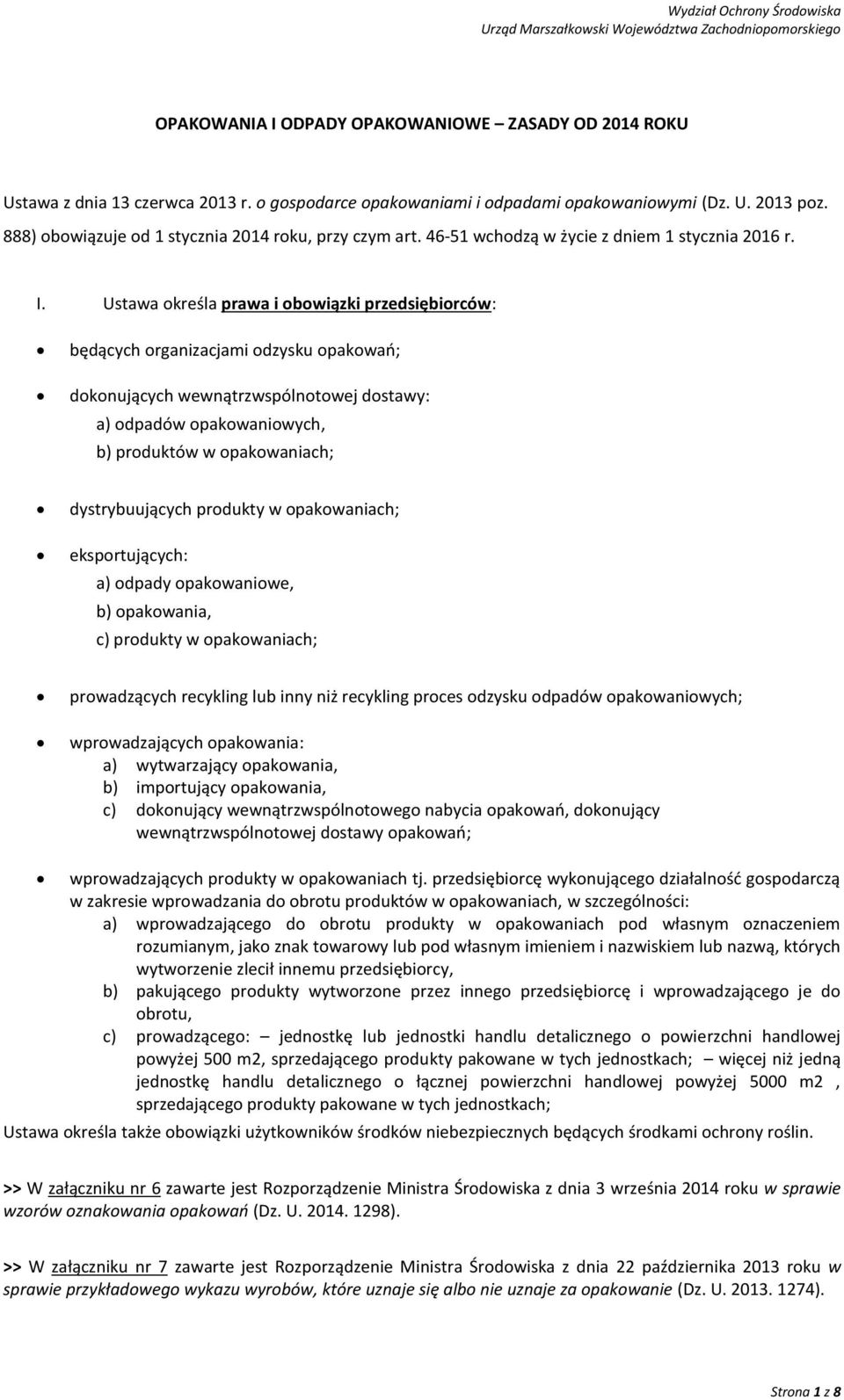 Ustawa określa prawa i obowiązki przedsiębiorców: będących organizacjami odzysku opakowań; dokonujących wewnątrzwspólnotowej dostawy: a) odpadów opakowaniowych, b) produktów w opakowaniach;