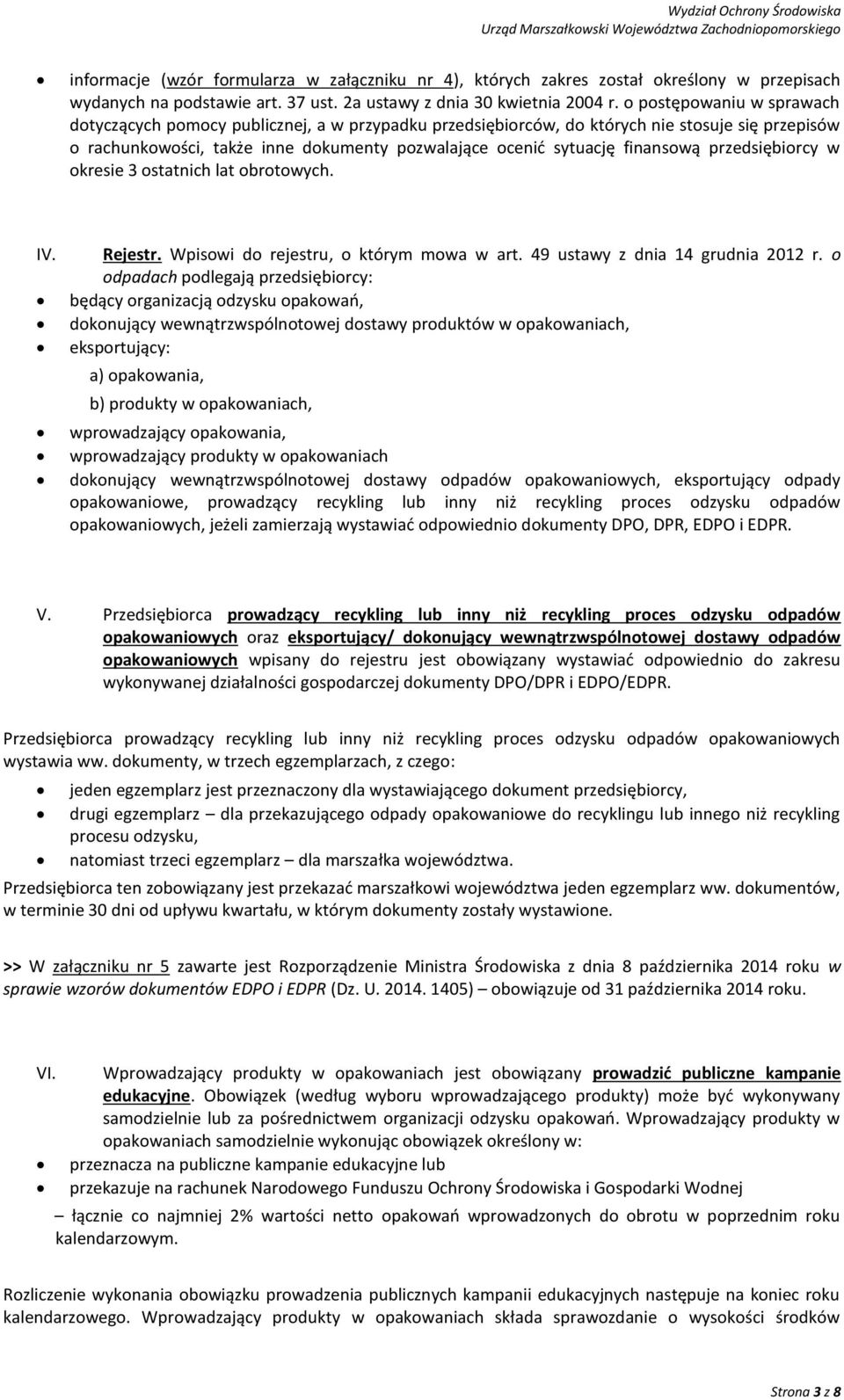 finansową przedsiębiorcy w okresie 3 ostatnich lat obrotowych. IV. Rejestr. Wpisowi do rejestru, o którym mowa w art. 49 ustawy z dnia 14 grudnia 2012 r.