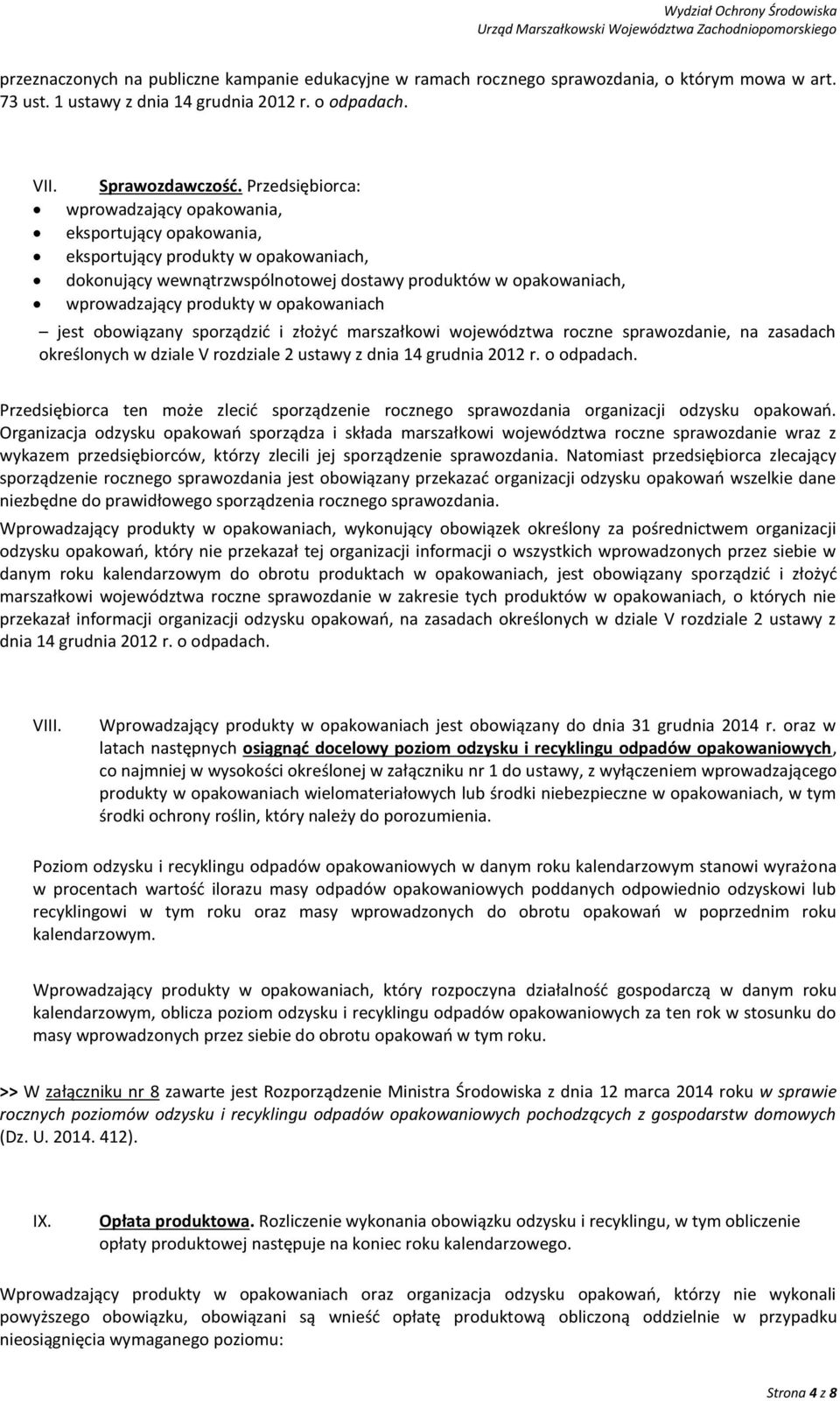 opakowaniach jest obowiązany sporządzić i złożyć marszałkowi województwa roczne sprawozdanie, na zasadach określonych w dziale V rozdziale 2 ustawy z dnia 14 grudnia 2012 r. o odpadach.