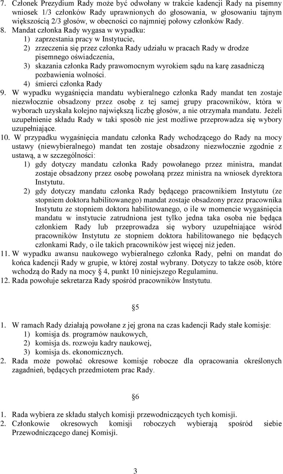 Mandat członka Rady wygasa w wypadku: 1) zaprzestania pracy w Instytucie, 2) zrzeczenia się przez członka Rady udziału w pracach Rady w drodze pisemnego oświadczenia, 3) skazania członka Rady