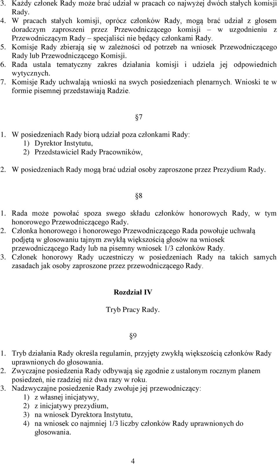 Rady. 5. Komisje Rady zbierają się w zależności od potrzeb na wniosek Przewodniczącego Rady lub Przewodniczącego Komisji. 6.