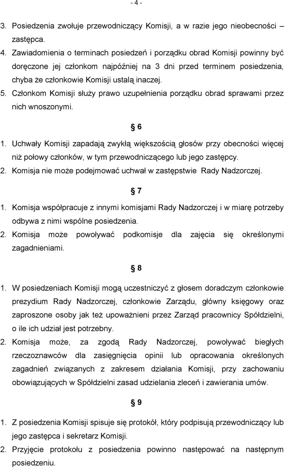 Uchwały Komisji zapadają zwykłą większością głosów przy obecności więcej niż połowy członków, w tym przewodniczącego lub jego zastępcy. 2.