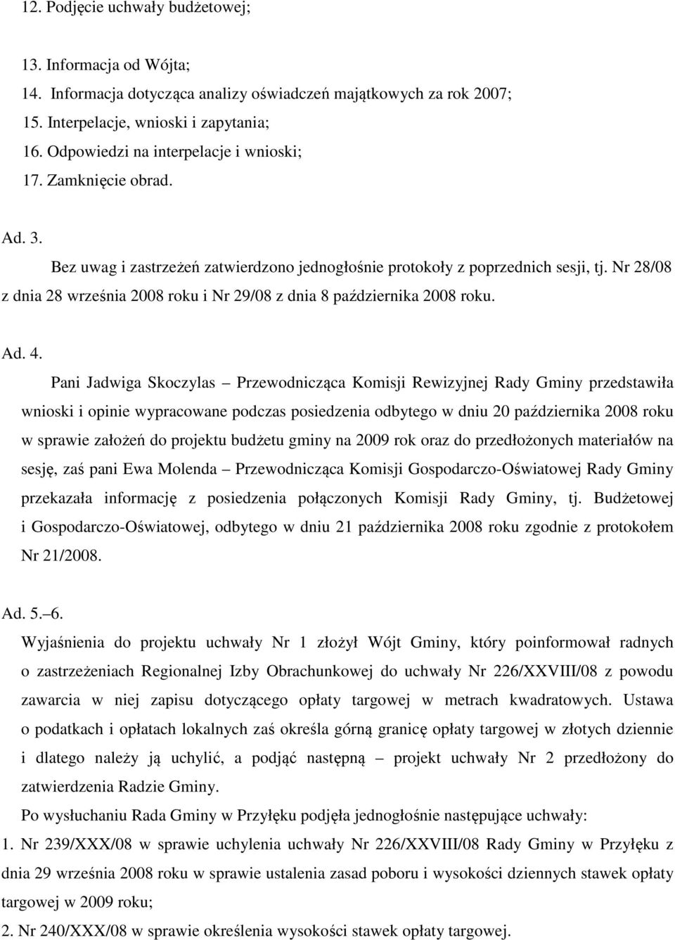 Nr 28/08 z dnia 28 września 2008 roku i Nr 29/08 z dnia 8 października 2008 roku. Ad. 4.