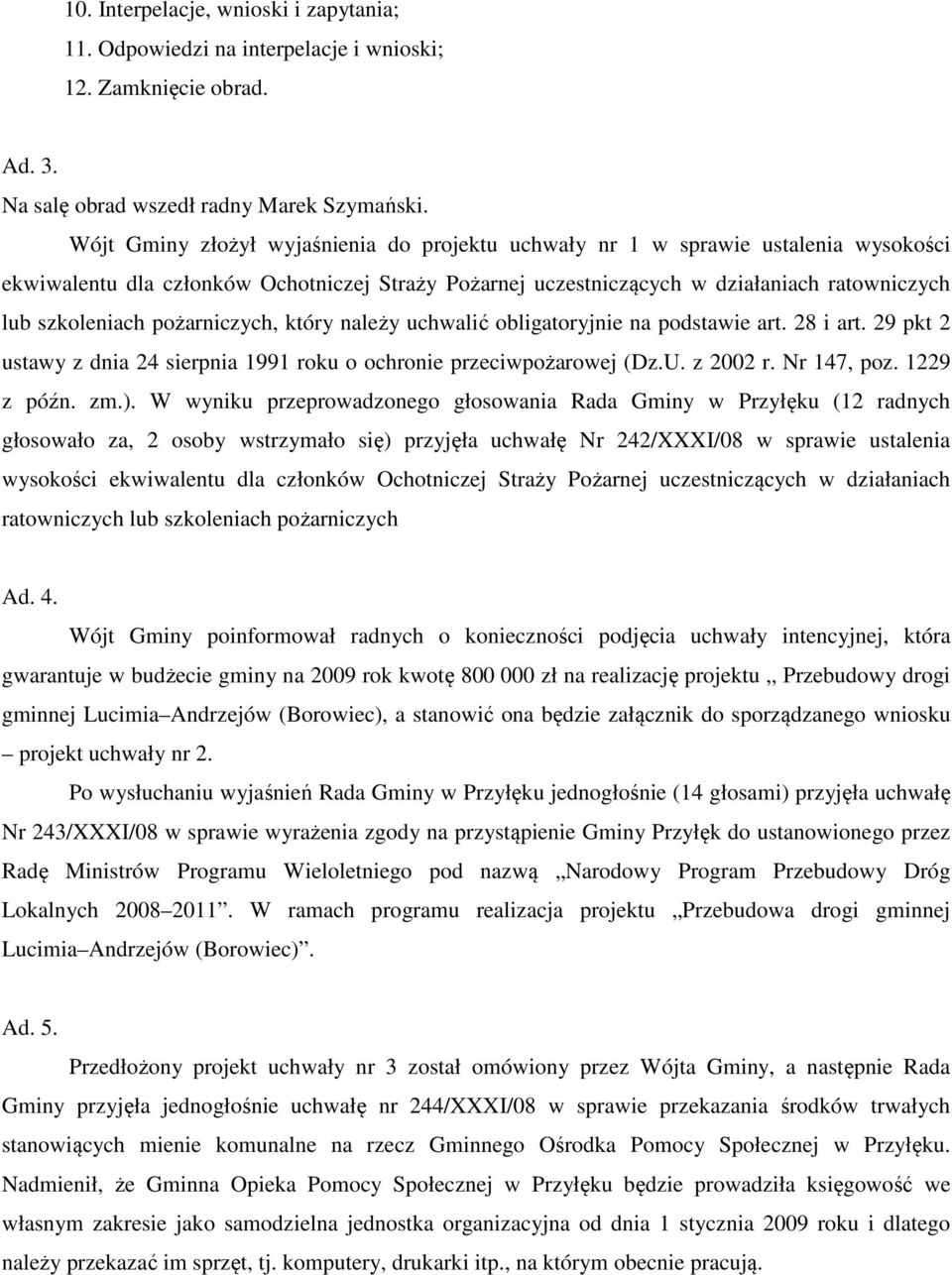 pożarniczych, który należy uchwalić obligatoryjnie na podstawie art. 28 i art. 29 pkt 2 ustawy z dnia 24 sierpnia 1991 roku o ochronie przeciwpożarowej (Dz.U. z 2002 r. Nr 147, poz. 1229 z późn. zm.).