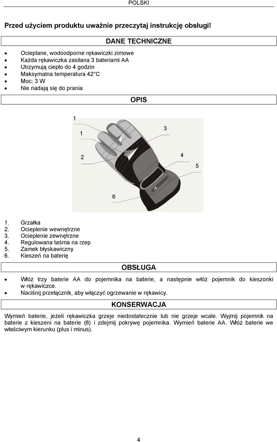 Ocieplenie wewnętrzne. Ocieplenie zewnętrzne. Regulowana taśma na rzep. Zamek błyskawiczny.