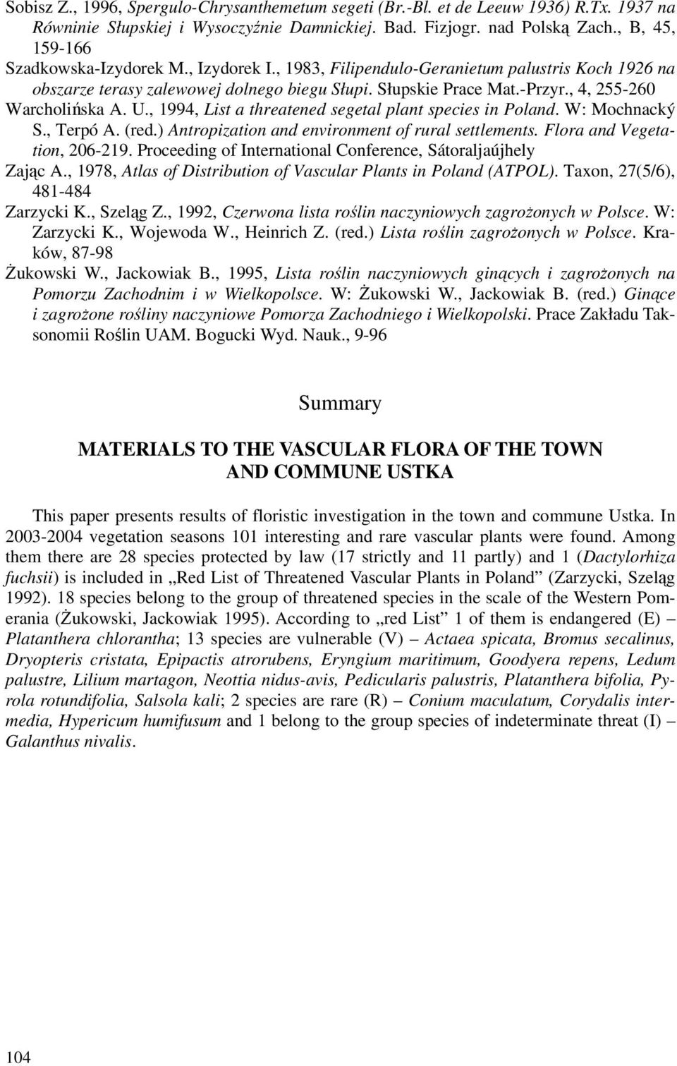 , 4, 255-260 Warcholińska A. U., 1994, List a threatened segetal plant species in Poland. W: Mochnacký S., Terpó A. (red.) Antropization and environment of rural settlements.