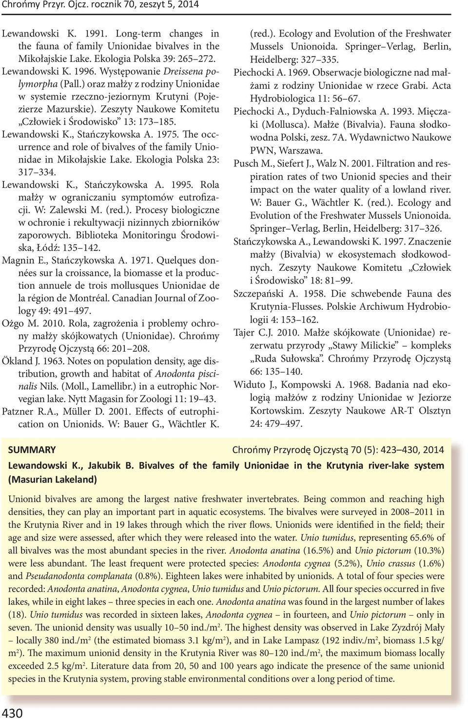 Lewandowski K., Stańczykowska A. 1975. The occurrence and role of bivalves of the family Unionidae in Mikołajskie Lake. Ekologia Polska 23: 317 334. Lewandowski K., Stańczykowska A. 1995.