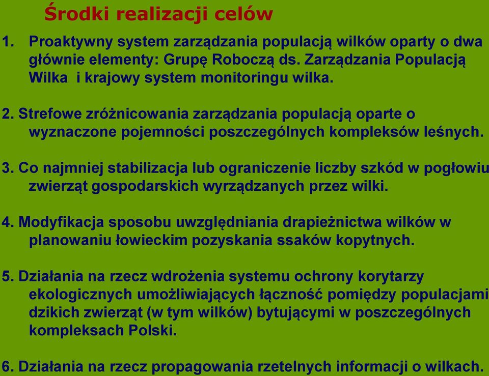 Co najmniej stabilizacja lub ograniczenie liczby szkód w pogłowiu zwierząt gospodarskich wyrządzanych przez wilki. 4.