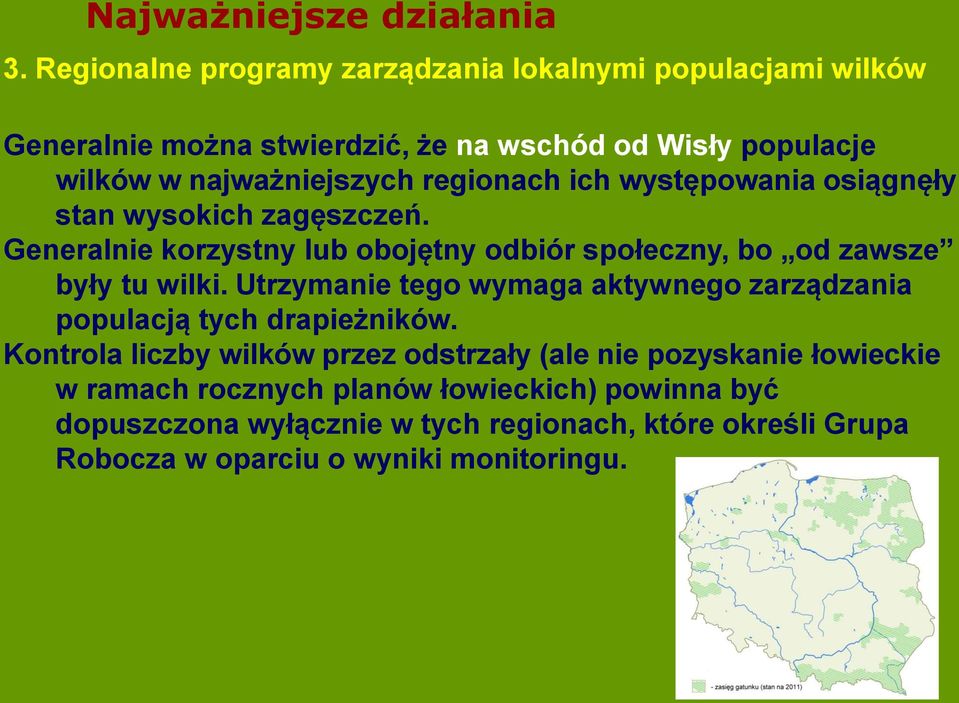 regionach ich występowania osiągnęły stan wysokich zagęszczeń. Generalnie korzystny lub obojętny odbiór społeczny, bo od zawsze były tu wilki.