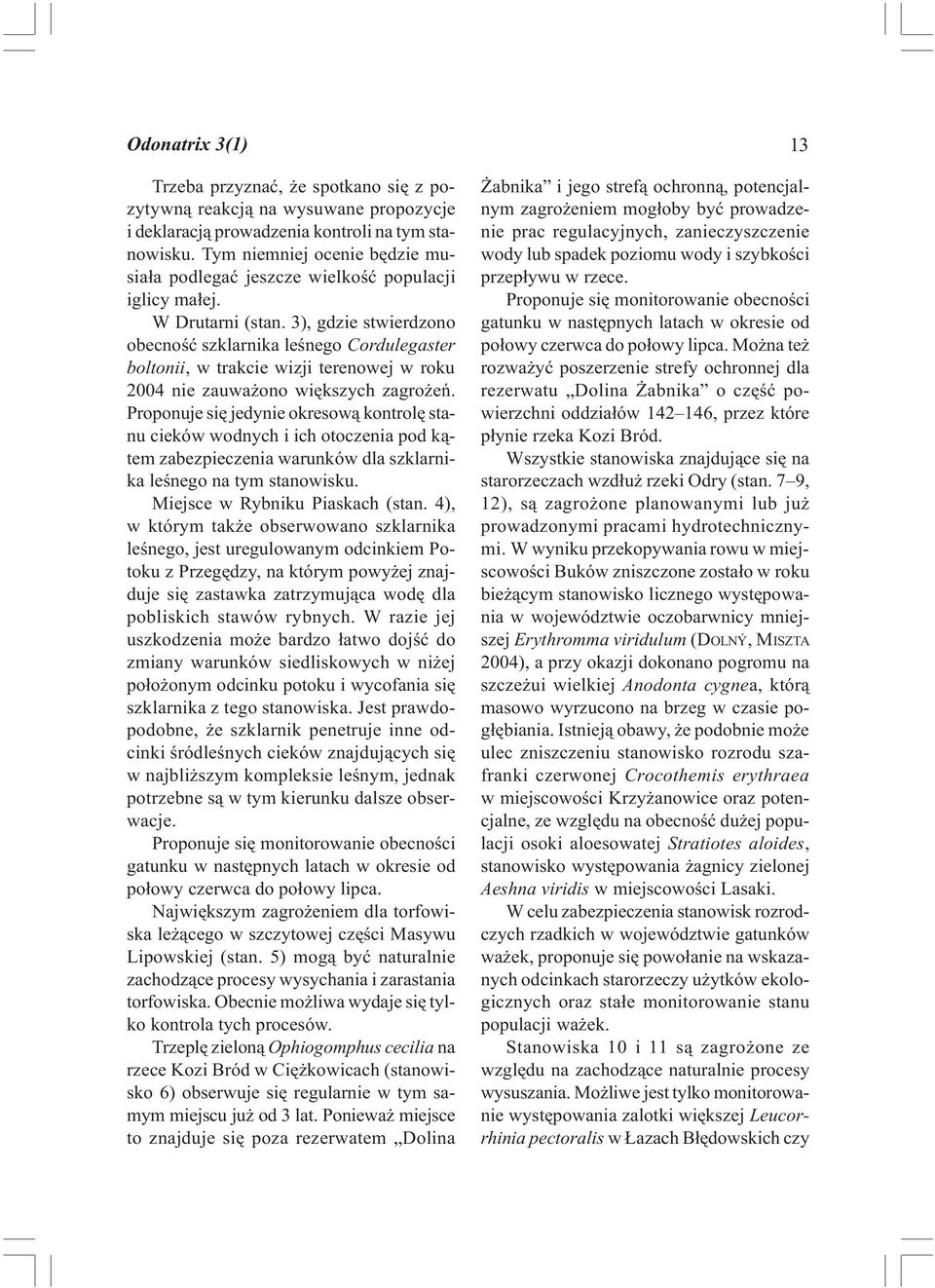 3), gdzie stwierdzono obecnoœæ szklarnika leœnego Cordulegaster boltonii, w trakcie wizji terenowej w roku 2004 nie zauwa ono wiêkszych zagro eñ.