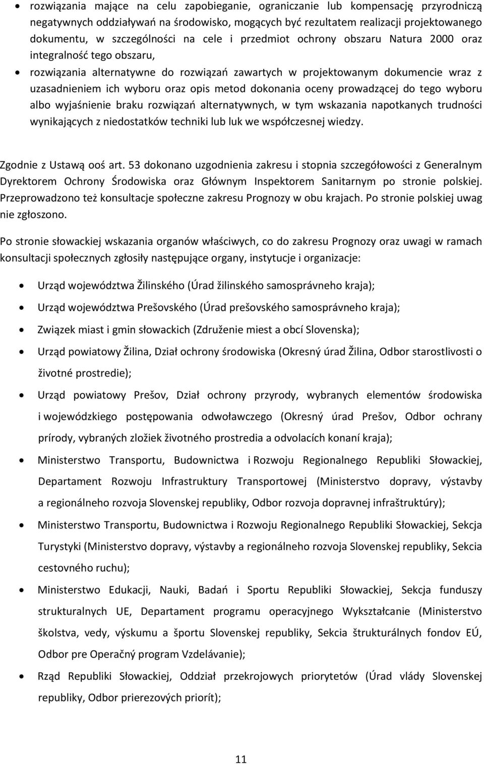 metod dokonania oceny prowadzącej do tego wyboru albo wyjaśnienie braku rozwiązań alternatywnych, w tym wskazania napotkanych trudności wynikających z niedostatków techniki lub luk we współczesnej