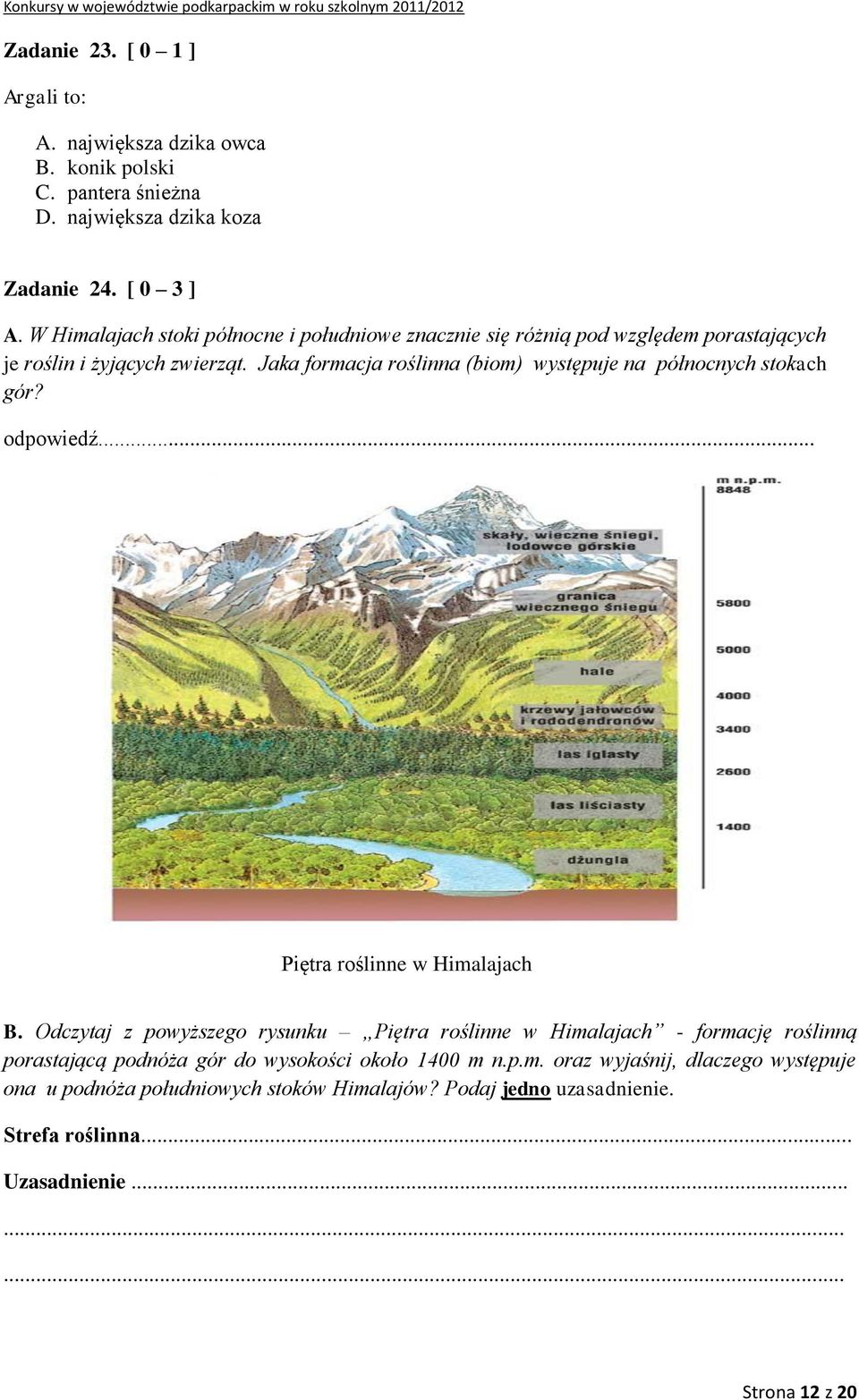 Jaka formacja roślinna (biom) występuje na północnych stokach gór? odpowiedź... Piętra roślinne w Himalajach B.