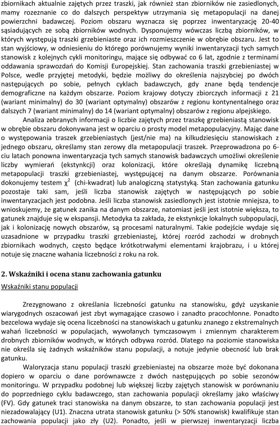 Dysponujemy wówczas liczbą zbiorników, w których występują traszki grzebieniaste oraz ich rozmieszczenie w obrębie obszaru.