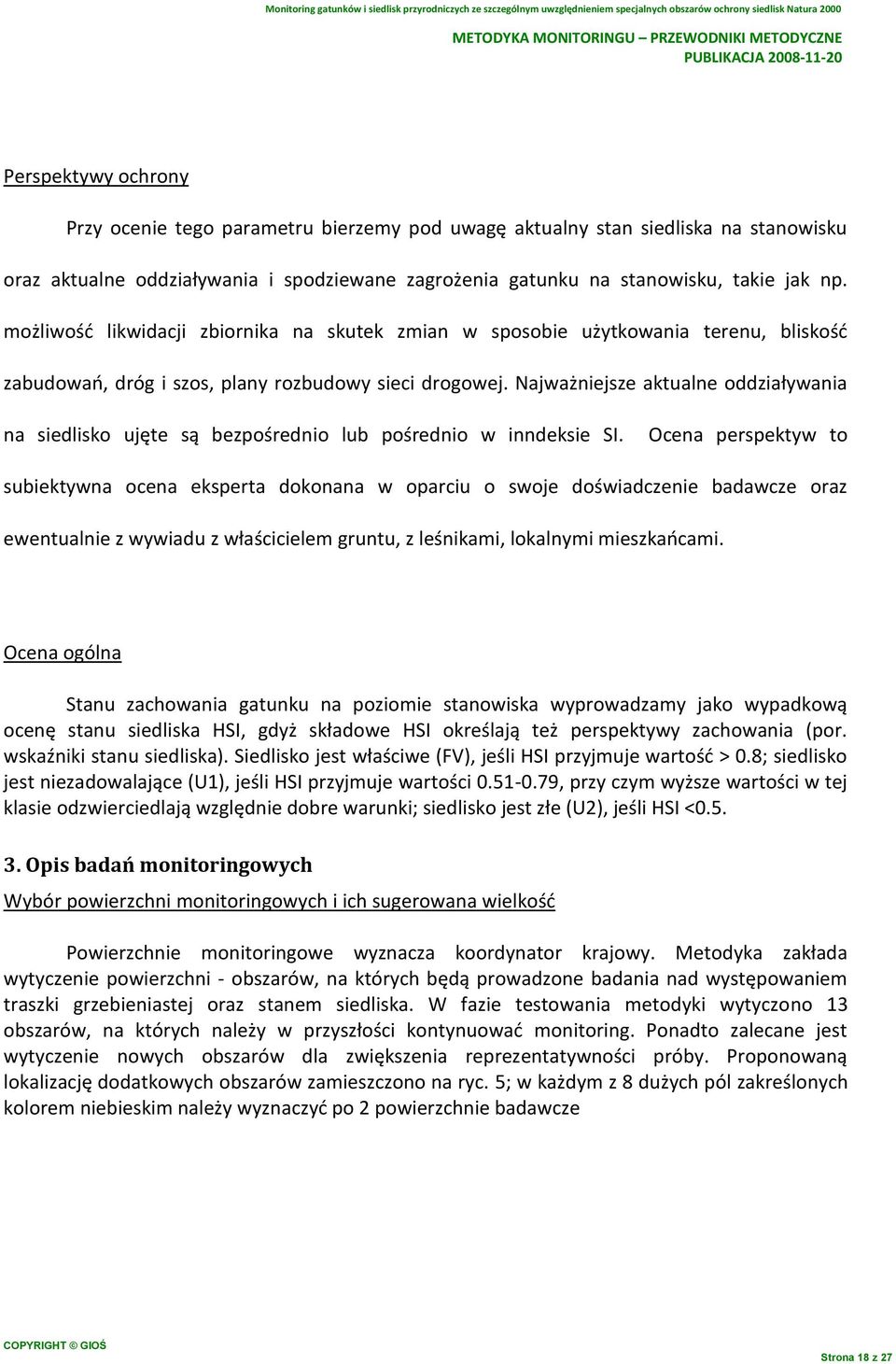 możliwośd likwidacji zbiornika na skutek zmian w sposobie użytkowania terenu, bliskośd zabudowao, dróg i szos, plany rozbudowy sieci drogowej.